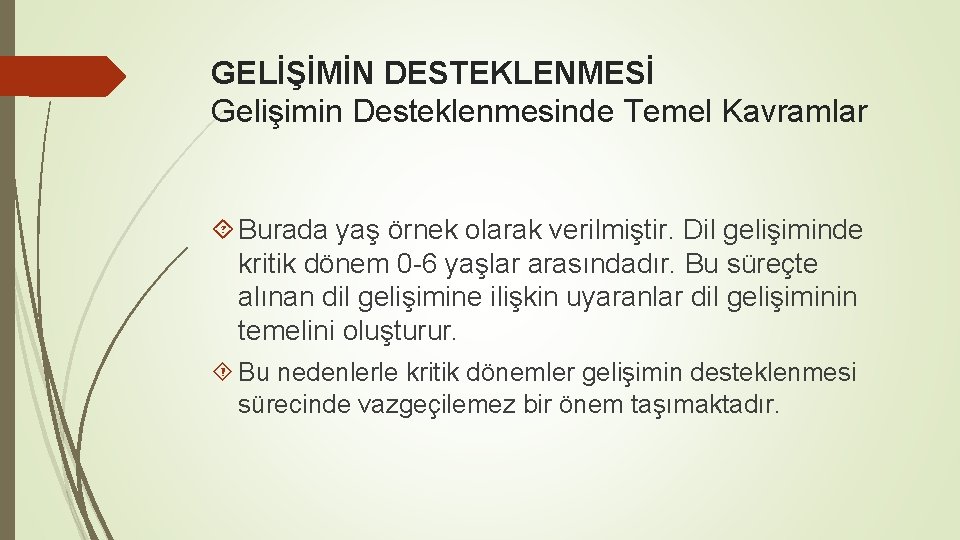 GELİŞİMİN DESTEKLENMESİ Gelişimin Desteklenmesinde Temel Kavramlar Burada yaş örnek olarak verilmiştir. Dil gelişiminde kritik