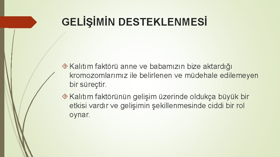 GELİŞİMİN DESTEKLENMESİ Kalıtım faktörü anne ve babamızın bize aktardığı kromozomlarımız ile belirlenen ve müdehale