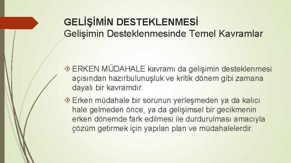 GELİŞİMİN DESTEKLENMESİ Gelişimin Desteklenmesinde Temel Kavramlar ERKEN MÜDAHALE kavramı da gelişimin desteklenmesi açısından hazırbulunuşluk