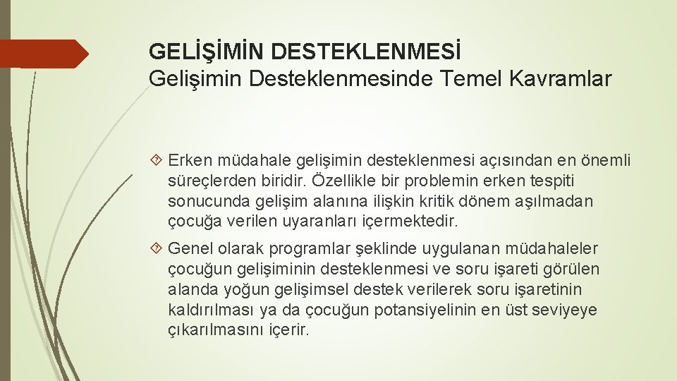 GELİŞİMİN DESTEKLENMESİ Gelişimin Desteklenmesinde Temel Kavramlar Erken müdahale gelişimin desteklenmesi açısından en önemli süreçlerden