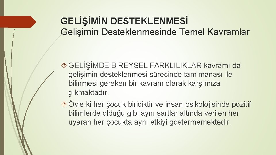 GELİŞİMİN DESTEKLENMESİ Gelişimin Desteklenmesinde Temel Kavramlar GELİŞİMDE BİREYSEL FARKLILIKLAR kavramı da gelişimin desteklenmesi sürecinde