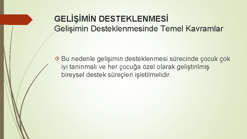 GELİŞİMİN DESTEKLENMESİ Gelişimin Desteklenmesinde Temel Kavramlar Bu nedenle gelişimin desteklenmesi sürecinde çocuk çok iyi