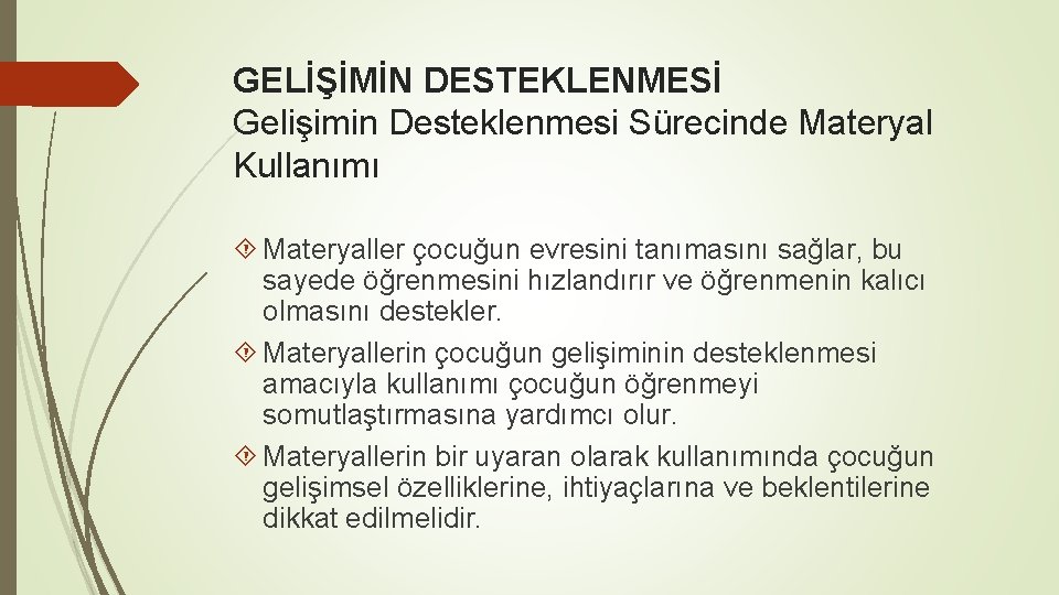 GELİŞİMİN DESTEKLENMESİ Gelişimin Desteklenmesi Sürecinde Materyal Kullanımı Materyaller çocuğun evresini tanımasını sağlar, bu sayede