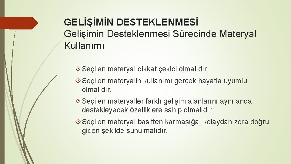 GELİŞİMİN DESTEKLENMESİ Gelişimin Desteklenmesi Sürecinde Materyal Kullanımı Seçilen materyal dikkat çekici olmalıdır. Seçilen materyalin