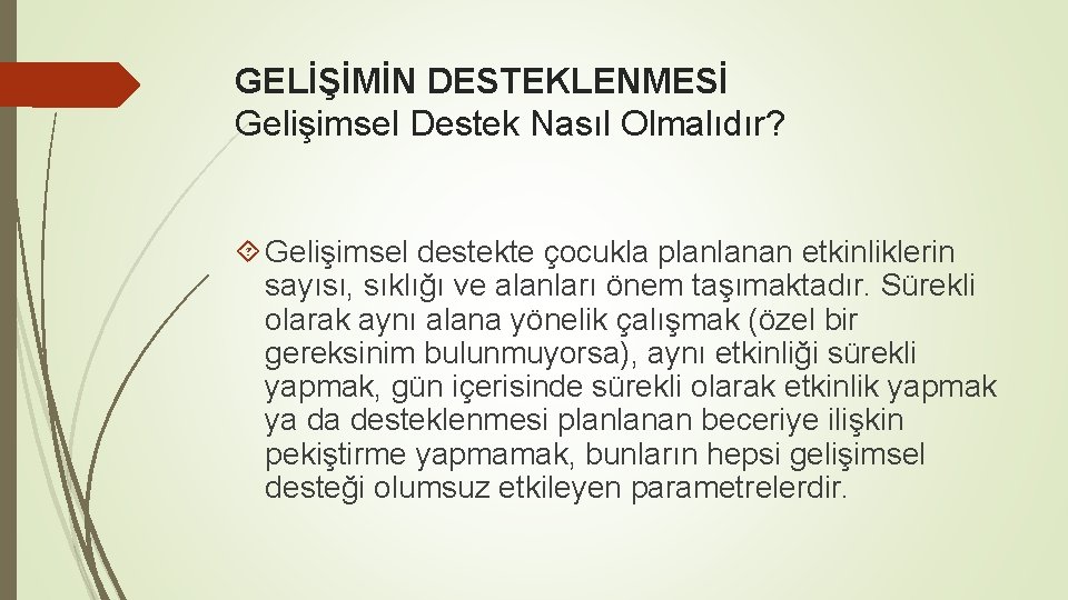 GELİŞİMİN DESTEKLENMESİ Gelişimsel Destek Nasıl Olmalıdır? Gelişimsel destekte çocukla planlanan etkinliklerin sayısı, sıklığı ve