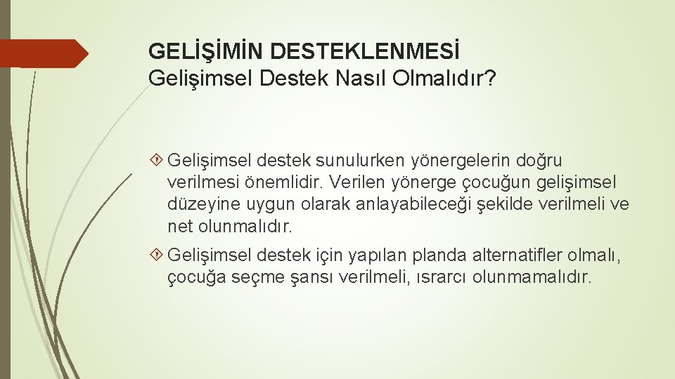 GELİŞİMİN DESTEKLENMESİ Gelişimsel Destek Nasıl Olmalıdır? Gelişimsel destek sunulurken yönergelerin doğru verilmesi önemlidir. Verilen