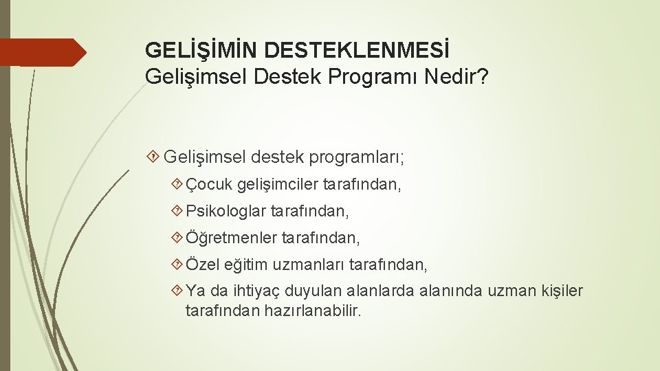 GELİŞİMİN DESTEKLENMESİ Gelişimsel Destek Programı Nedir? Gelişimsel destek programları; Çocuk gelişimciler tarafından, Psikologlar tarafından,