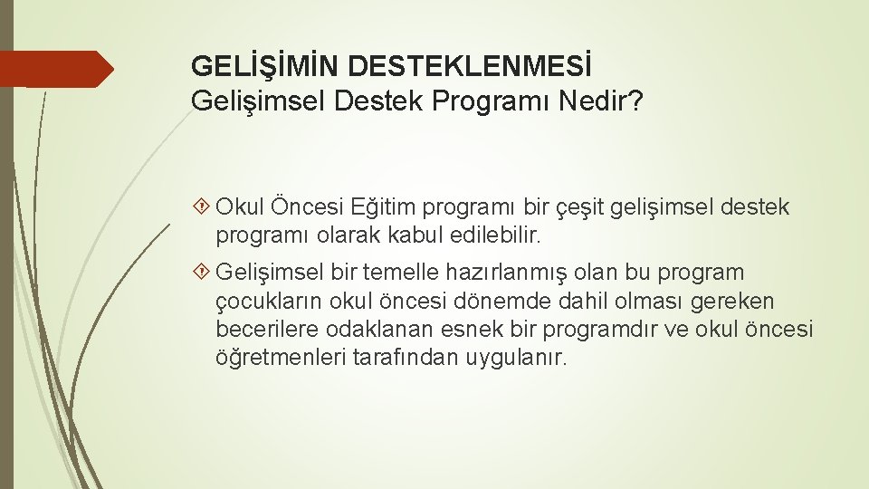 GELİŞİMİN DESTEKLENMESİ Gelişimsel Destek Programı Nedir? Okul Öncesi Eğitim programı bir çeşit gelişimsel destek