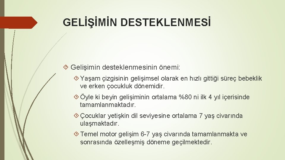 GELİŞİMİN DESTEKLENMESİ Gelişimin desteklenmesinin önemi: Yaşam çizgisinin gelişimsel olarak en hızlı gittiği süreç bebeklik