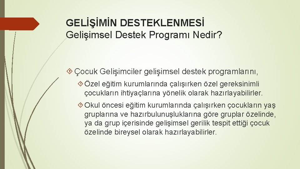 GELİŞİMİN DESTEKLENMESİ Gelişimsel Destek Programı Nedir? Çocuk Gelişimciler gelişimsel destek programlarını, Özel eğitim kurumlarında