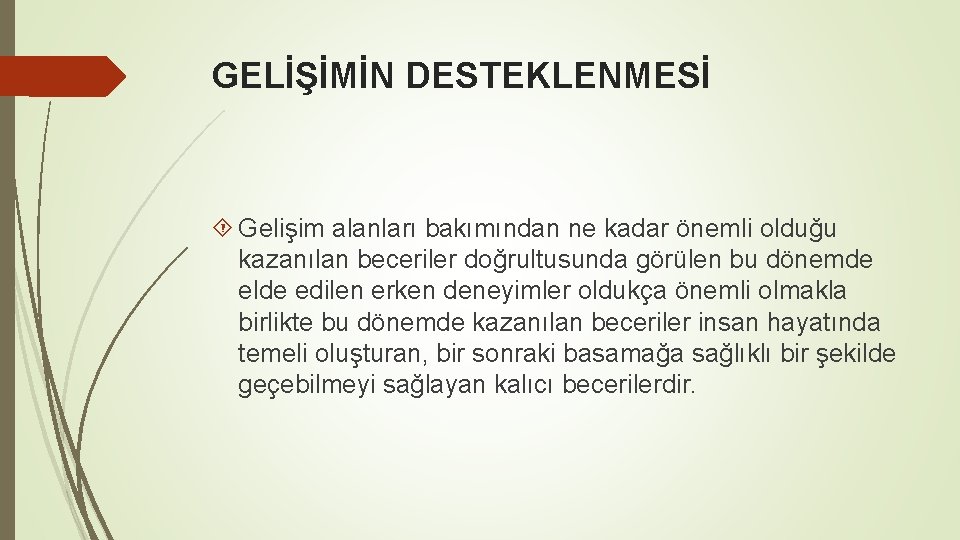 GELİŞİMİN DESTEKLENMESİ Gelişim alanları bakımından ne kadar önemli olduğu kazanılan beceriler doğrultusunda görülen bu