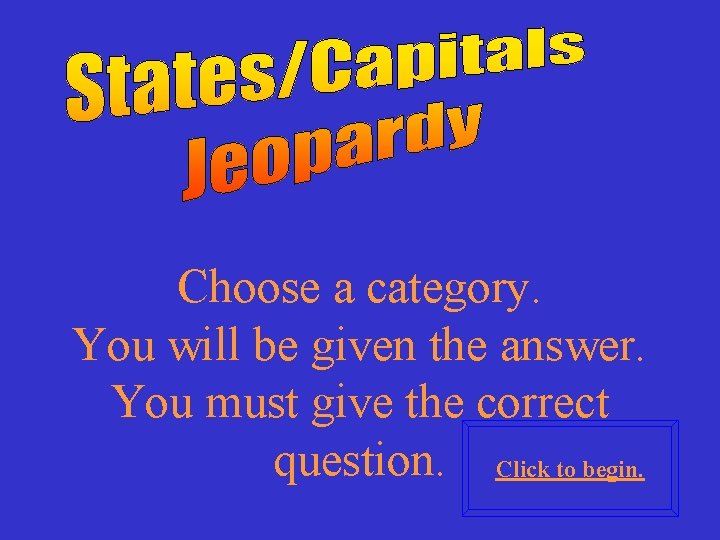 Choose a category. You will be given the answer. You must give the correct