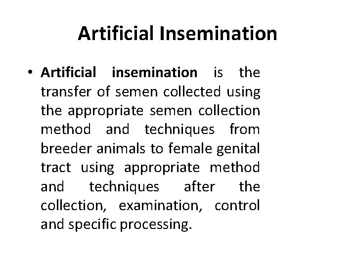 Artificial Insemination • Artificial insemination is the transfer of semen collected using the appropriate