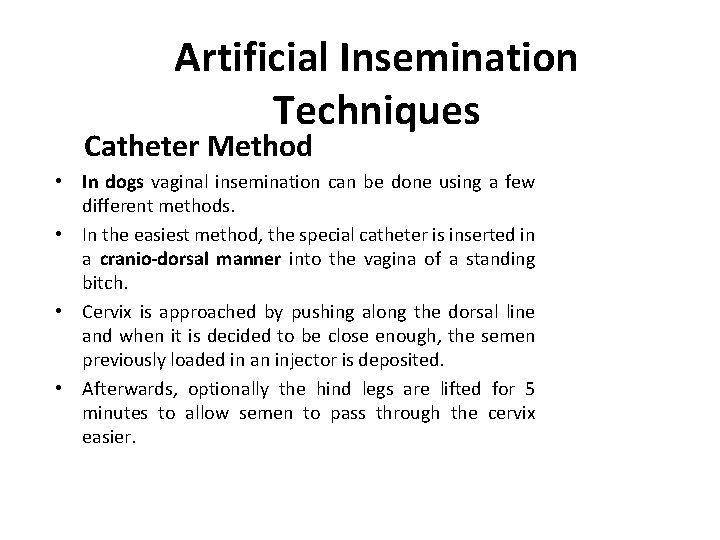 Artificial Insemination Techniques Catheter Method • In dogs vaginal insemination can be done using