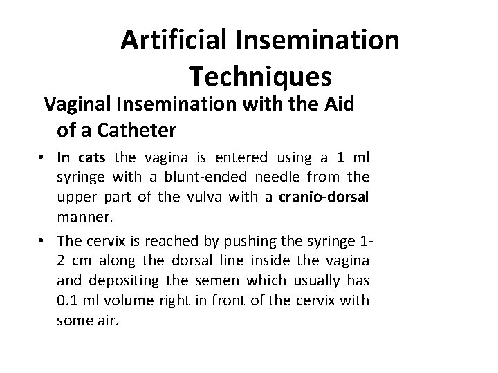 Artificial Insemination Techniques Vaginal Insemination with the Aid of a Catheter • In cats