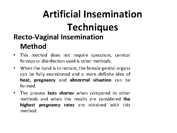 Artificial Insemination Techniques Recto-Vaginal Insemination Method • This method does not require speculum, cervical