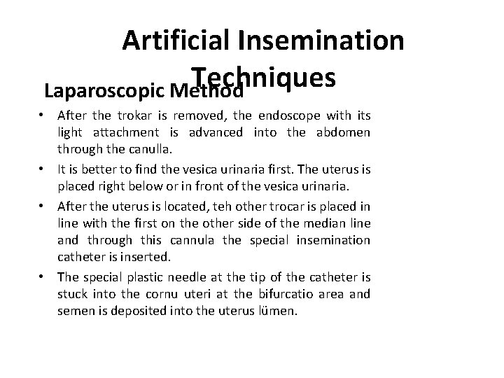 Artificial Insemination Techniques Laparoscopic Method • After the trokar is removed, the endoscope with