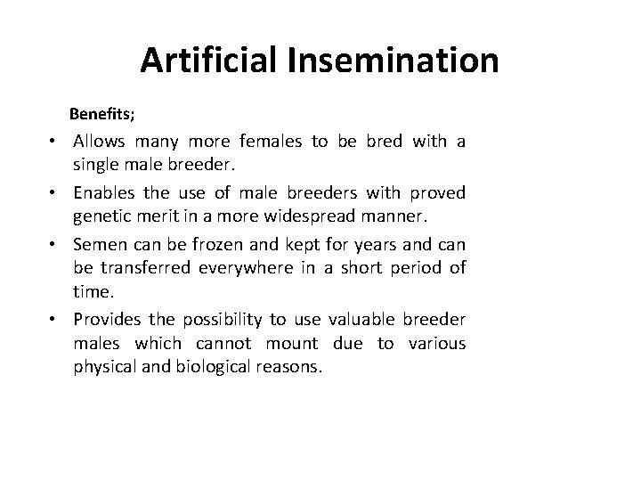 Artificial Insemination Benefits; • Allows many more females to be bred with a single