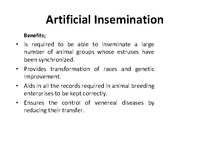 Artificial Insemination Benefits; • is required to be able to inseminate a large number Artificial Insemination Benefits; • is required to be able to inseminate a large number