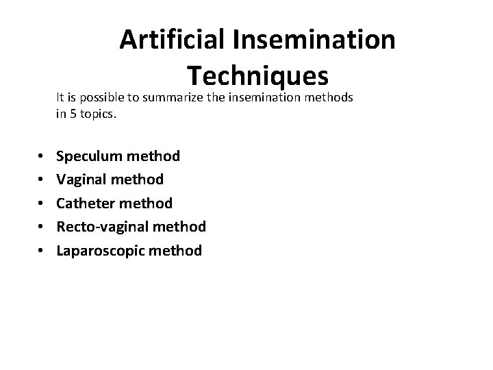 Artificial Insemination Techniques It is possible to summarize the insemination methods in 5 topics.