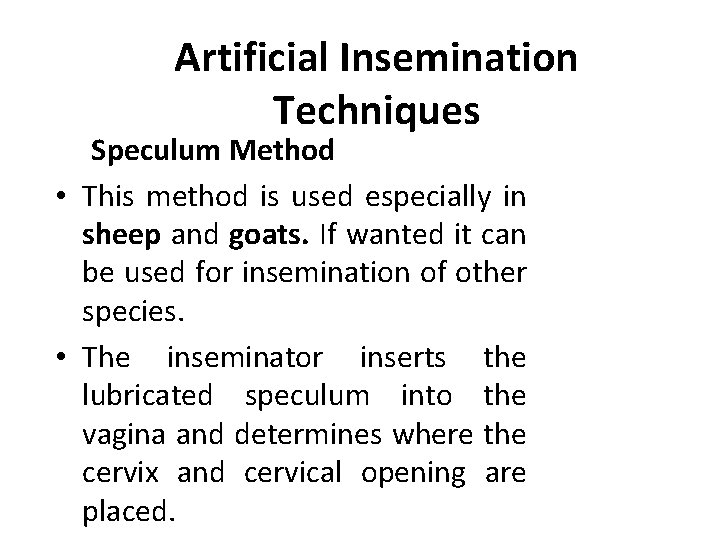 Artificial Insemination Techniques Speculum Method • This method is used especially in sheep and