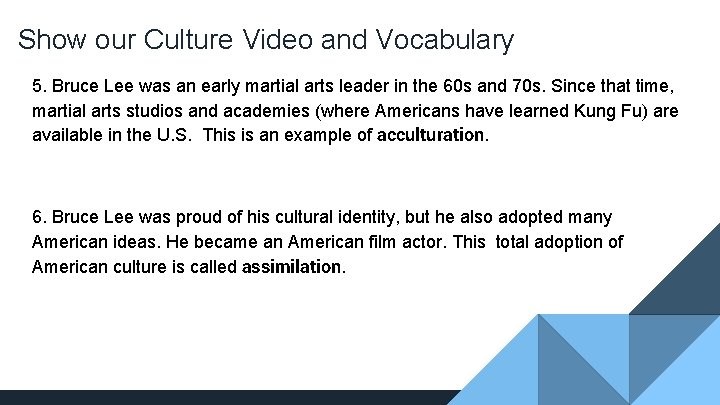 Show our Culture Video and Vocabulary 5. Bruce Lee was an early martial arts