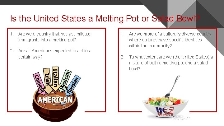 Is the United States a Melting Pot or Salad Bowl? 1. Are we a