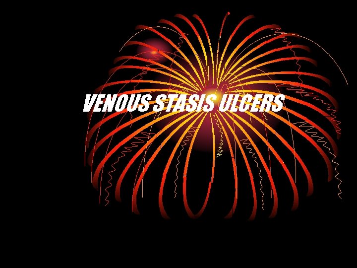 VENOUS STASIS ULCERS 