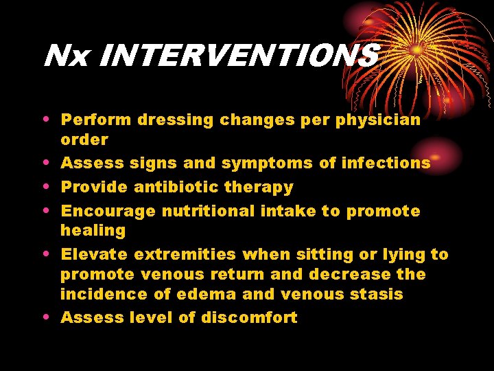 Nx INTERVENTIONS • Perform dressing changes per physician order • Assess signs and symptoms