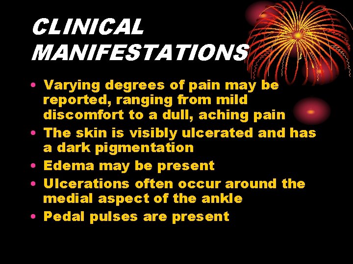 CLINICAL MANIFESTATIONS • Varying degrees of pain may be reported, ranging from mild discomfort