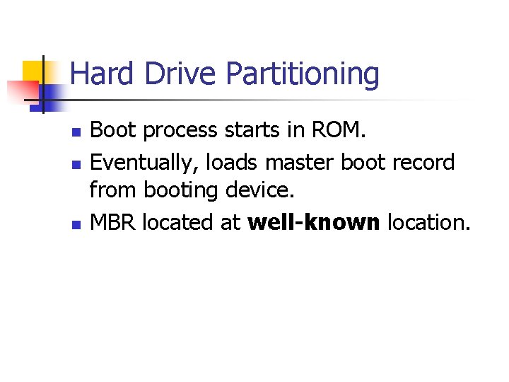 Hard Drive Partitioning n n n Boot process starts in ROM. Eventually, loads master