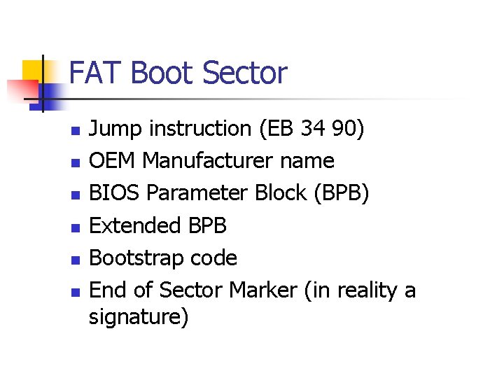 FAT Boot Sector n n n Jump instruction (EB 34 90) OEM Manufacturer name
