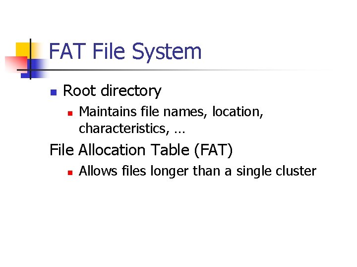 FAT File System n Root directory n Maintains file names, location, characteristics, … File