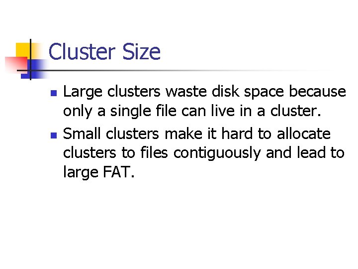 Cluster Size n n Large clusters waste disk space because only a single file