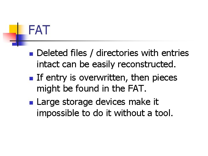 FAT n n n Deleted files / directories with entries intact can be easily