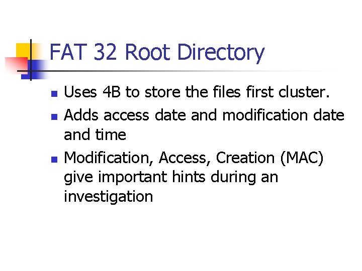FAT 32 Root Directory n n n Uses 4 B to store the files
