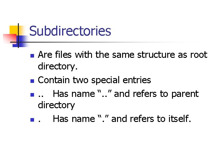 Subdirectories n n Are files with the same structure as root directory. Contain two