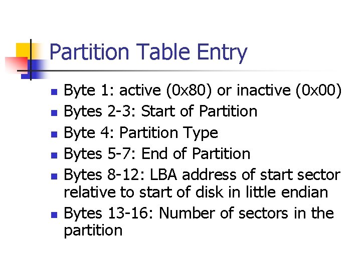 Partition Table Entry n n n Byte 1: active (0 x 80) or inactive