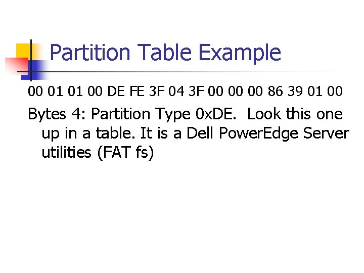 Partition Table Example 00 01 01 00 DE FE 3 F 04 3 F