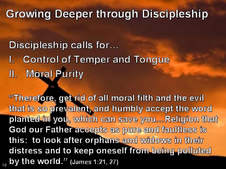 Growing Deeper through Discipleship calls for… I. Control of Temper and Tongue II. Moral