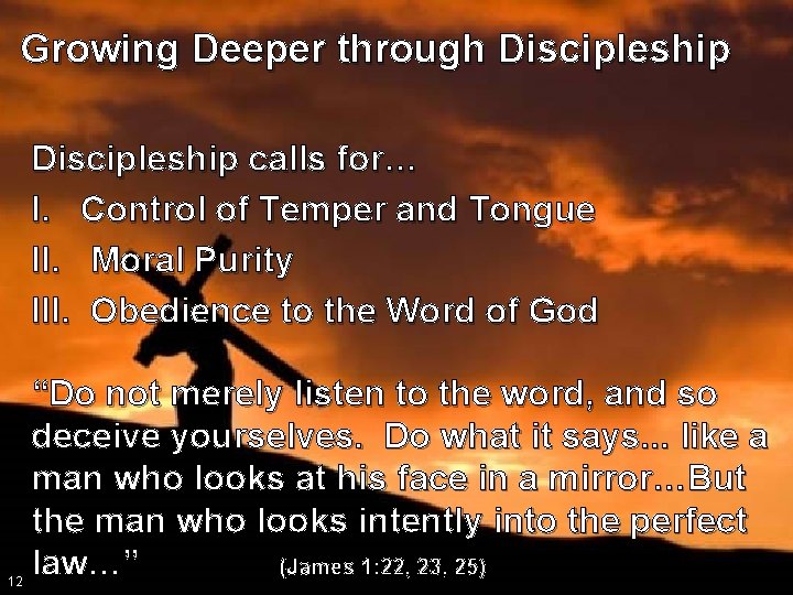 Growing Deeper through Discipleship calls for… I. Control of Temper and Tongue II. Moral