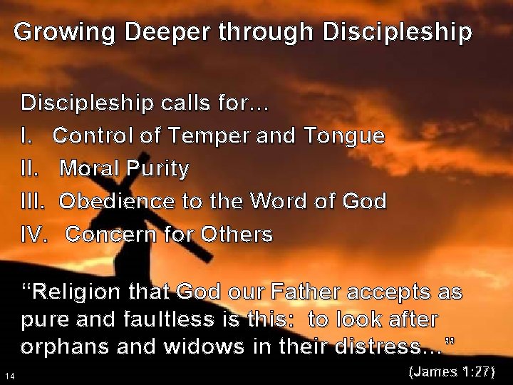 Growing Deeper through Discipleship calls for… I. Control of Temper and Tongue II. Moral