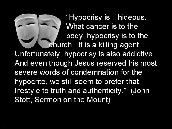 “Hypocrisy is hideous. What cancer is to the body, hypocrisy is to the church.