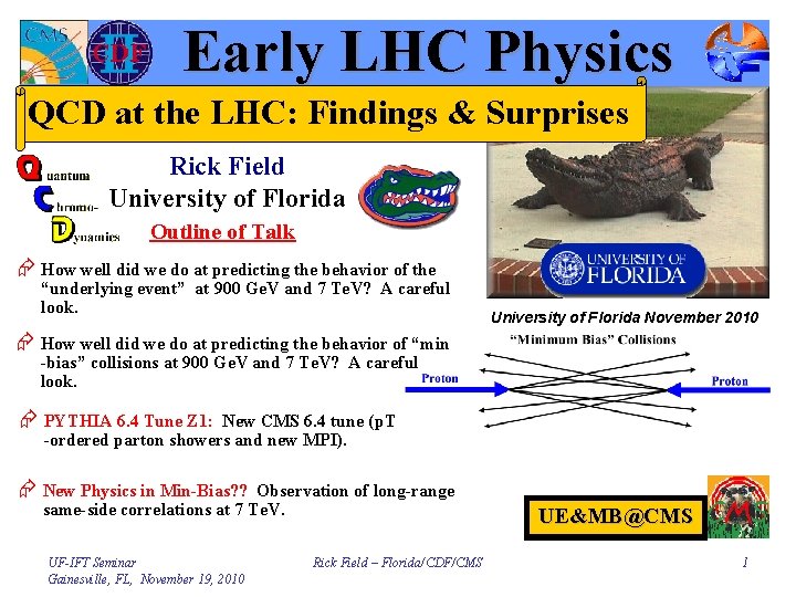 Early LHC Physics QCD at the LHC: Findings & Surprises Rick Field University of