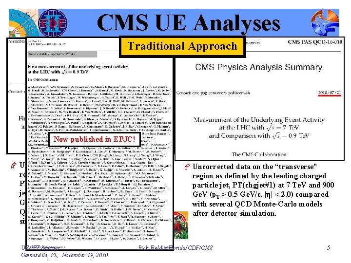 CMS UE Analyses Traditional Approach Now published in EPJC! Æ Uncorrected data on the