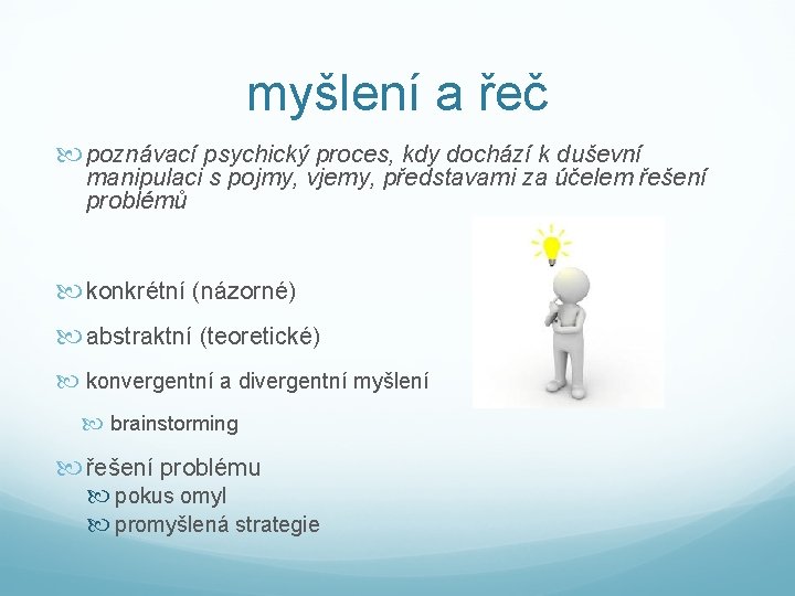 myšlení a řeč poznávací psychický proces, kdy dochází k duševní manipulaci s pojmy, vjemy,