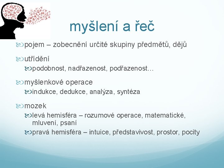 myšlení a řeč pojem – zobecnění určité skupiny předmětů, dějů utřídění podobnost, nadřazenost, podřazenost…