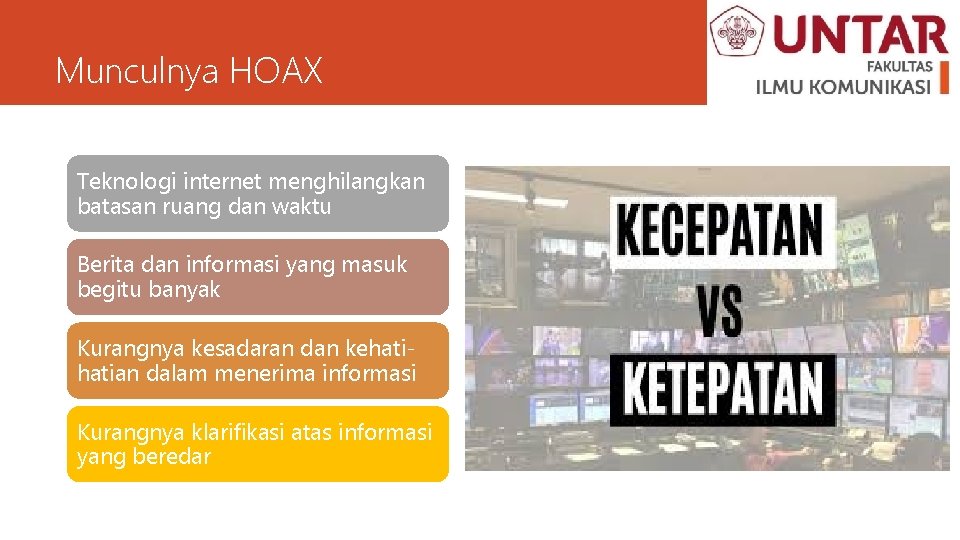 Munculnya HOAX Teknologi internet menghilangkan batasan ruang dan waktu Berita dan informasi yang masuk