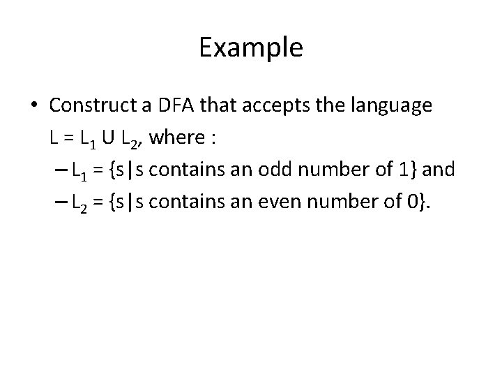 Example • Construct a DFA that accepts the language L = L 1 U