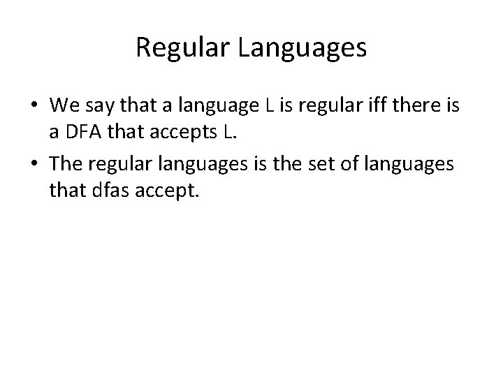 Regular Languages • We say that a language L is regular iff there is
